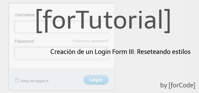 Creación de un Login Form III: Reseteando estilos